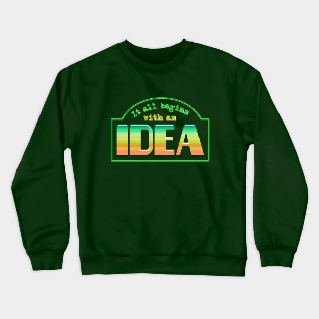 It all begins with an idea Crewneck Sweatshirt by Sinmara